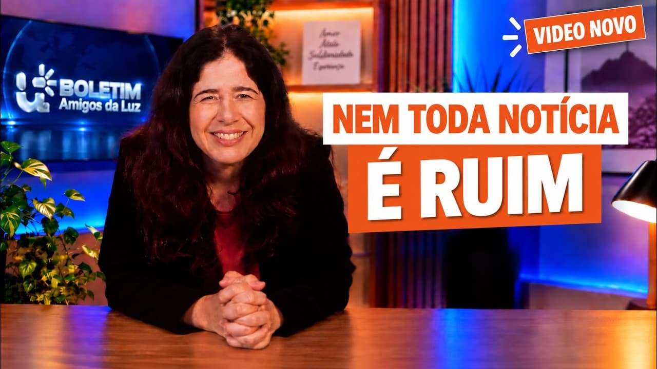 NEM TODA NOTÍCIA É RUIM | Boletim Amigos da Luz